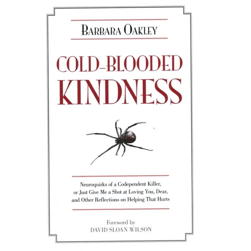 Cold-Blooded Kindness: Neuroquirks of a Codependent Killer, or Just Give Me a Shot at Loving You, Dear, and Other Reflections on Helping That Hurts
