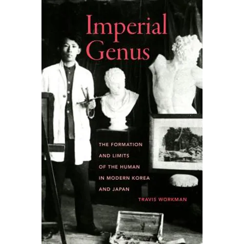 Imperial Genus: The Formation and Limits of the Human in Modern Korea and Japan Volume 14