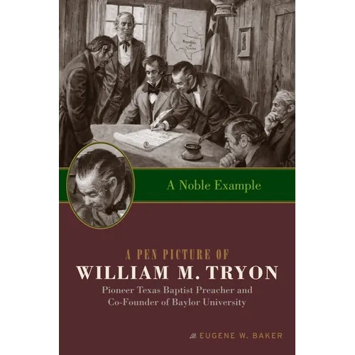 A Noble Example: A Pen Picture of William M. Tryon, Pioneer Texas Baptist Preacher and Co-Founder of Baylor University