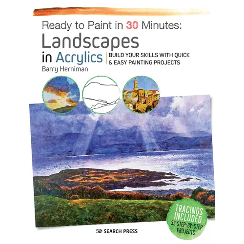 Ready to Paint in 30 Minutes: Landscapes in Acrylics: Build Your Skills with Quick & Easy Painting Projects