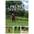 The Proper Golfing Handbook: The Complete Guide to Transforming Your Game