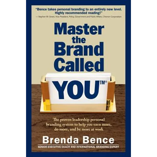Master the Brand Called YOU(TM): The proven leadership personal branding system to help you earn more, do more and be more at work