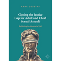 Closing the Justice Gap for Adult and Child Sexual Assault: Rethinking the Adversarial Trial