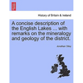 A Concise Description of the English Lakes ... with Remarks on the Mineralogy and Geology of the District.