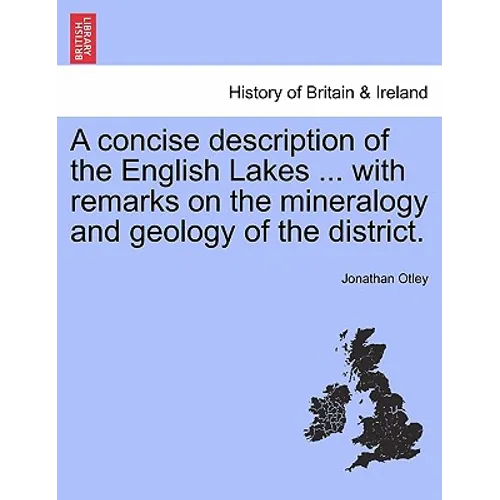 A Concise Description of the English Lakes ... with Remarks on the Mineralogy and Geology of the District.