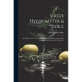 Sikes's Hydrometer & Table: An Abstract of the Act of Parliament Establishing [Them], With Description & Direction for Their Use