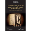 Adaptation littéraire et courts métrages d'animation: Au milieu de l'image coulent les textes