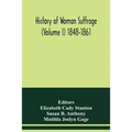 History of woman suffrage (Volume I) 1848-1861