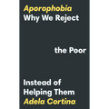 Aporophobia: Why We Reject the Poor Instead of Helping Them