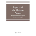 Aspects of the Hebrew genius, a volume of essays on Jewish literature and thought