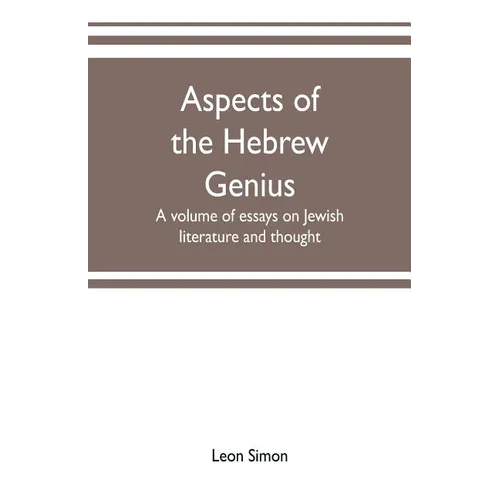 Aspects of the Hebrew genius, a volume of essays on Jewish literature and thought
