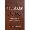 O! Enkidu!: The Other Story of the Epic of Gilgamesh