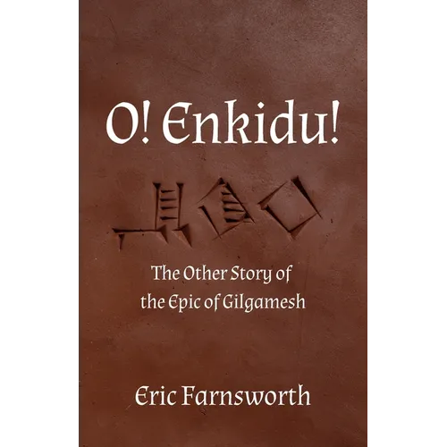 O! Enkidu!: The Other Story of the Epic of Gilgamesh