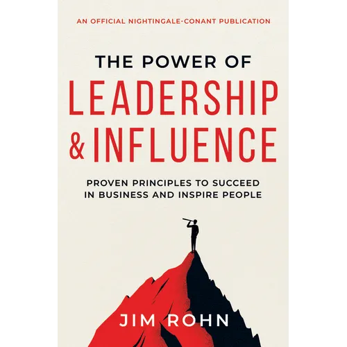 The Power of Leadership and Influence: Proven Principles to Succeed in Business and Inspire People