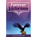 Forever Victorious: Get Unstuck, Embrace Your Purpose, and Win in Life
