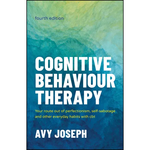 Cognitive Behaviour Therapy: Your Route Out of Perfectionism, Self-Sabotage and Other Everyday Habits with CBT