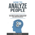How to Analyze People: A complete guide for everyone whit Body languages, manipulation and dark psychology