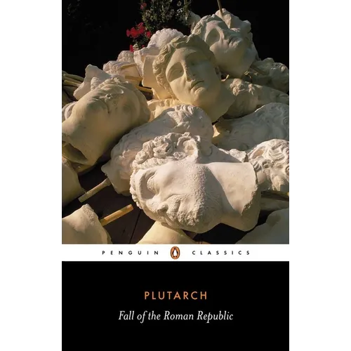 The Fall of the Roman Republic: Six Lives