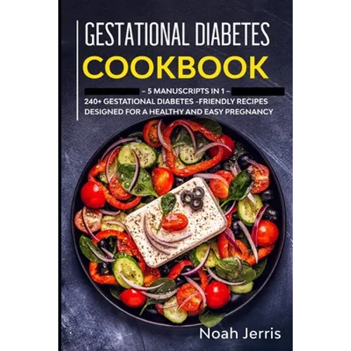 Gestational Diabetes Cookbook: MEGA BUNDLE - 5 Manuscripts in 1 - 240+ Gestational Diabetes-friendly recipes designed for a healthy and easy pregnanc
