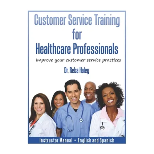 Customer Service Training for Healthcare Professionals Instructor Manual English and Spanish