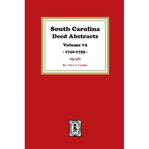South Carolina Deed Abstracts 1740-1755, Volume #2.