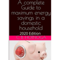 A Complete Guide to Energy Savings In a Domestic Household - 2020 Edition