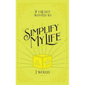 If I Really Wanted to Simplify my Life, I Would...