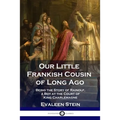 Our Little Frankish Cousin of Long Ago: Being the Story of Rainolf, a Boy at the Court of King Charlemagne