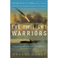 The Twilight Warriors: The Deadliest Naval Battle of World War II and the Men Who Fought It