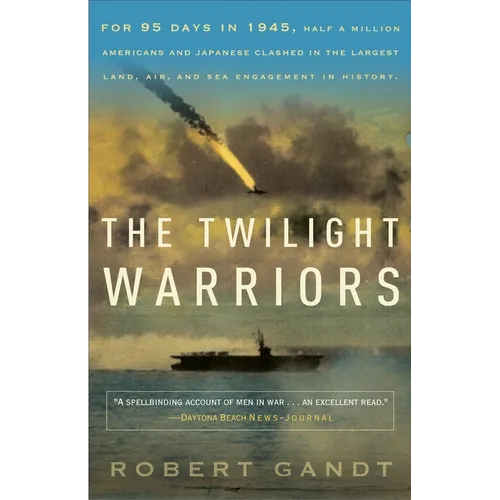 The Twilight Warriors: The Deadliest Naval Battle of World War II and the Men Who Fought It