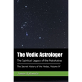 The Vedic Astrologer: The Spiritual Legacy of the Nakshatras