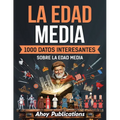 La Edad Media: 1000 datos interesantes sobre la Edad Media