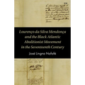 Lourenço da Silva Mendonça and the Black Atlantic Abolitionist Movement in the Seventeenth Century