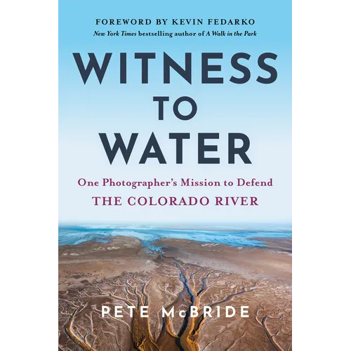 Witness to Water: One Photographer's Mission to Defend the Colorado River