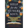Help for the Hungry Soul: Eight Encouragements to Grow Your Appetite for God's Word
