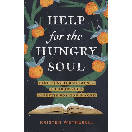 Help for the Hungry Soul: Eight Encouragements to Grow Your Appetite for God's Word