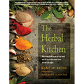 The Herbal Kitchen: Bring Lasting Health to You and Your Family with 50 Easy-To-Find Common Herbs and Over 250 Recipes