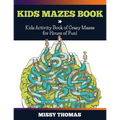 Kids Mazes Book: Kids Activity Book of Crazy Mazes for Hours of Fun!