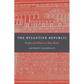 The Byzantine Republic: People and Power in New Rome