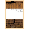 Cours de Philosophie (Programme Des Baccalauréats de Philosophie Et de Mathématiques): , À l'Usage de la Jeunesse Catholique Des Écoles (3e Édition)