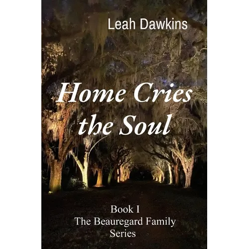 Home Cries the Soul: Book I The Beauregard Family Series