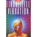 Finanzielle Vibration: Ziehen Sie Reichtum mit der Frequenz Ihres Geistes an