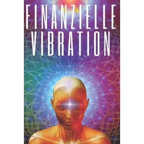 Finanzielle Vibration: Ziehen Sie Reichtum mit der Frequenz Ihres Geistes an