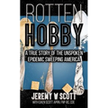 Rotten Hobby: A True Story of the Unspoken Epidemic Sweeping America
