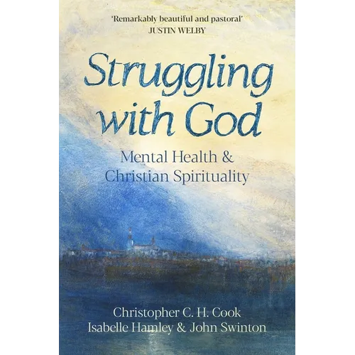 Struggling with God: Mental Health and Christian Spirituality: Foreword by Justin Welby