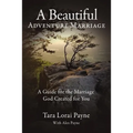A Beautiful Adventure Marriage: A Guide for the Marriage God Created for You