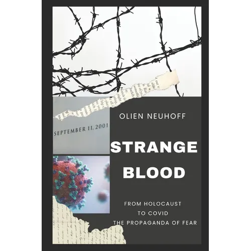Strange Blood: From Holocaust to Covid the Propaganda of Fear