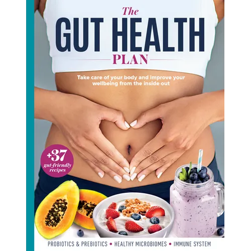 The Gut Health Plan: Take Care of Your Body and Improve Your Wellbeing from the Inside Out