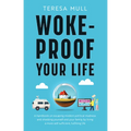 Woke-Proof Your Life: A Handbook on Escaping Modern, Political Madness and Shielding Yourself and Your Family by Living a More Self-Sufficient, Fulfil