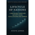 Lifecycle of Nations: A New World Order and Maturity Model for Economies and Markets